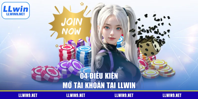 04 điều kiện mở tài khoản tại LLWIN