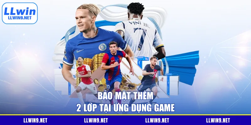 Bảo mật thêm 2 lớp tại ứng dụng game