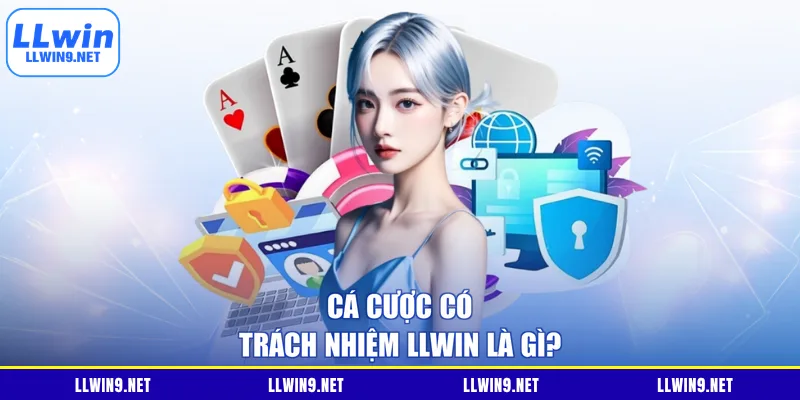 Cá cược có trách nhiệm LLWIN là gì?