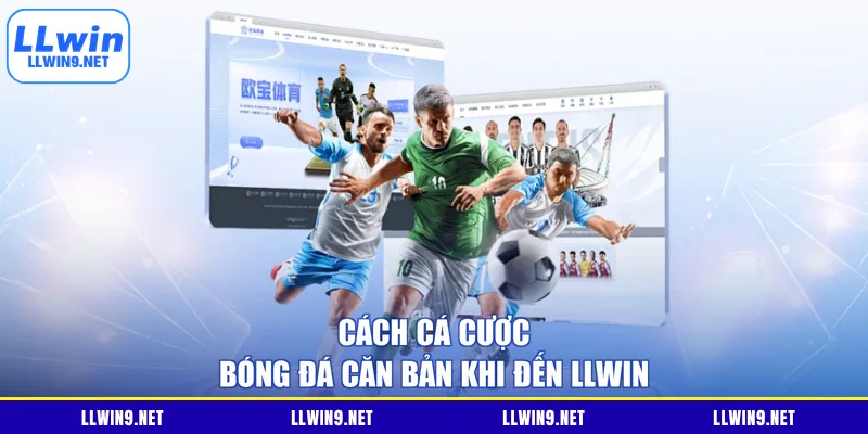 Cách cá cược bóng đá căn bản khi đến LLWIN