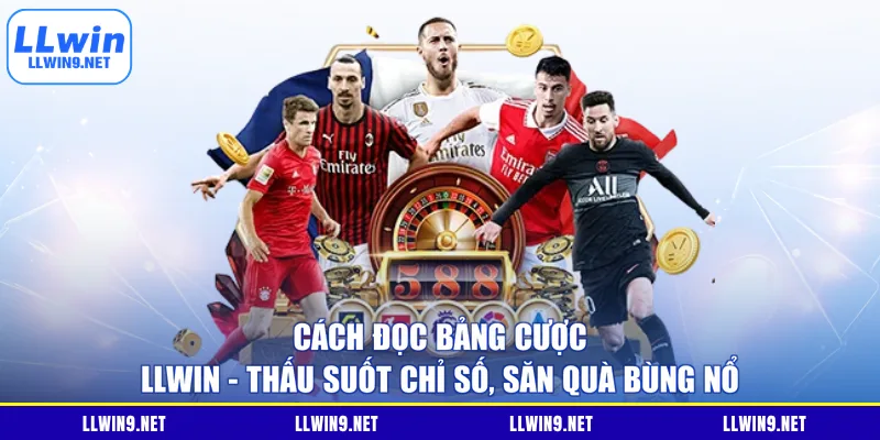 Cách Đọc Bảng Cược LLWIN - Thấu Suốt Chỉ Số, Săn Quà Bùng Nổ