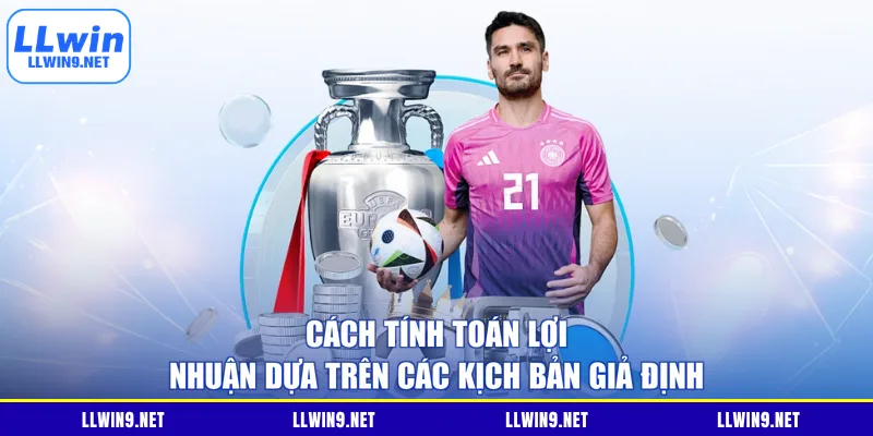 Cách tính toán lợi nhuận dựa trên các kịch bản giả định