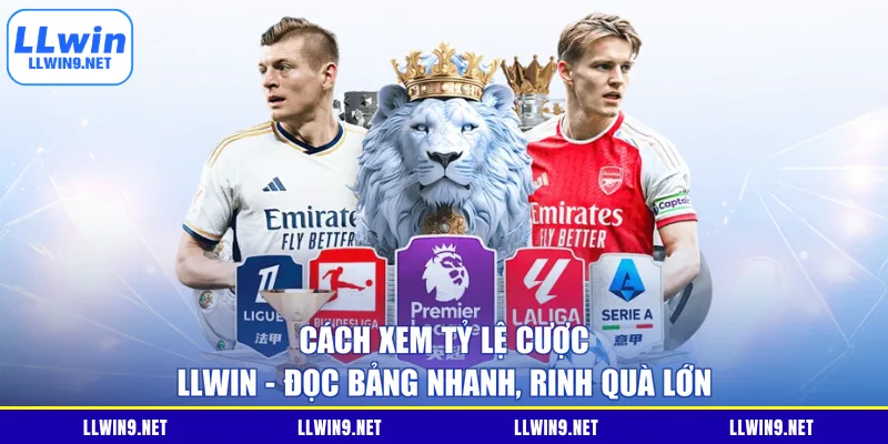 Cách Xem Tỷ Lệ Cược LLWIN - Đọc Bảng Nhanh, Rinh Quà Lớn