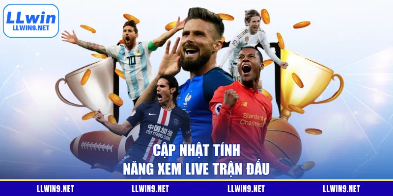 Cập nhật tính năng xem live trận đấu