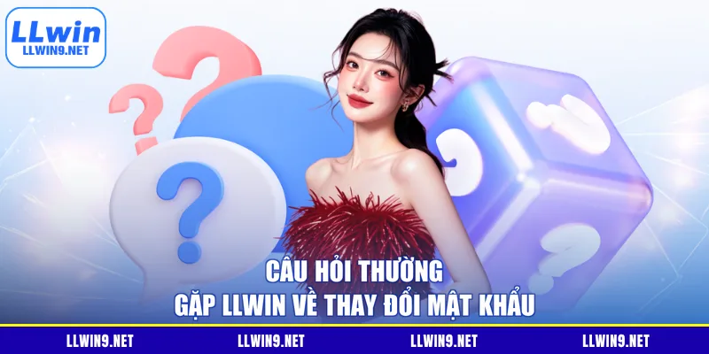 Câu hỏi thường gặp LLWIN về thay đổi mật khẩu