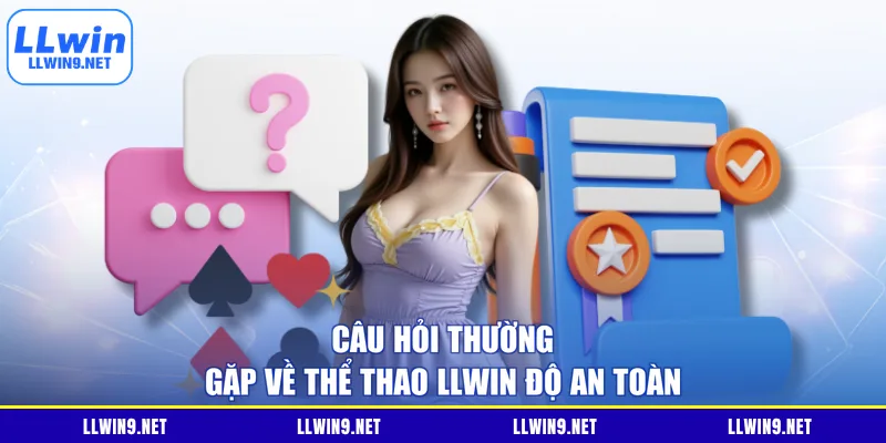 Câu hỏi thường gặp về thể thao LLWIN độ an toàn