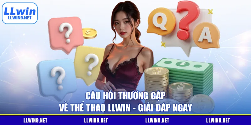 Câu Hỏi Thường Gặp Về Thể Thao LLWIN - Giải Đáp Ngay