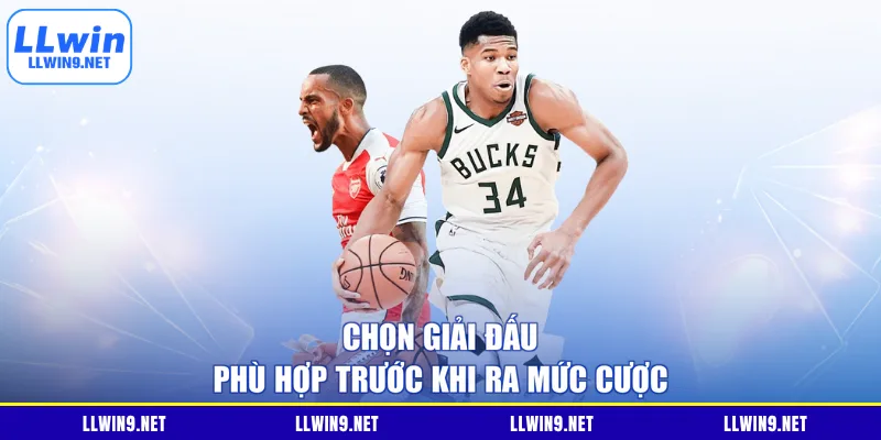 Chọn giải đấu phù hợp trước khi ra mức cược