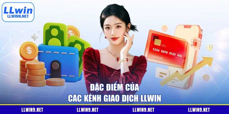 Đặc điểm của các kênh giao dịch LLWIN