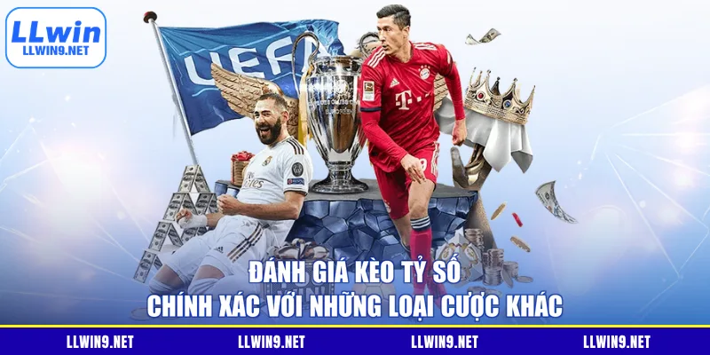 Đánh giá kèo tỷ số chính xác với những loại cược khác