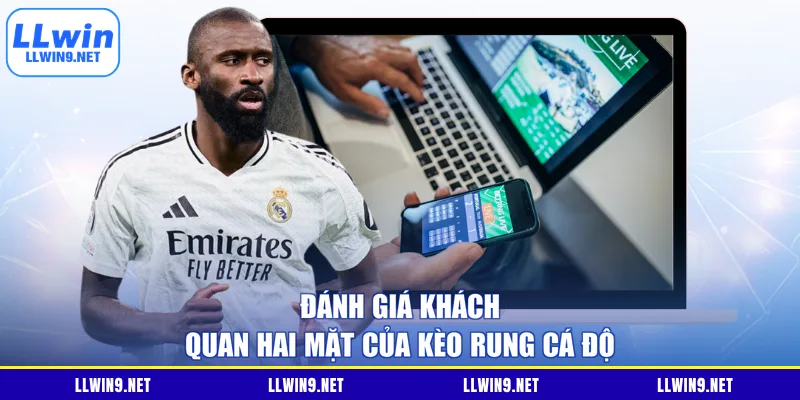 Đánh giá khách quan hai mặt của kèo rung cá độ