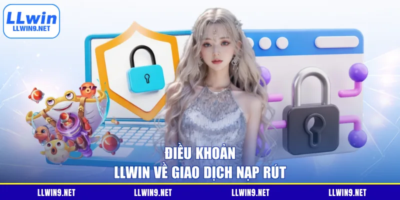 Điều khoản LLWIN về giao dịch nạp rút