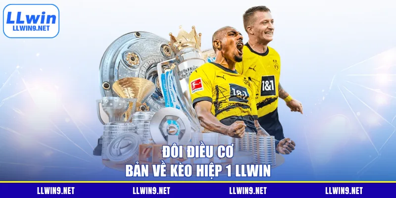 Đôi điều cơ bản về kèo hiệp 1 LLwin