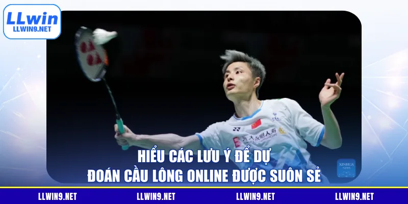 Hiểu các lưu ý để dự đoán cầu lông online được suôn sẻ