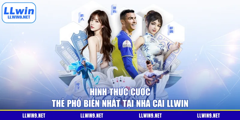 Hình thức cược thẻ phổ biến nhất tại nhà cái LLWIN