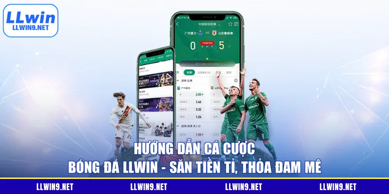 Hướng Dẫn Cá Cược Bóng Đá LLWIN - Săn Tiền Tỉ, Thỏa Đam Mê