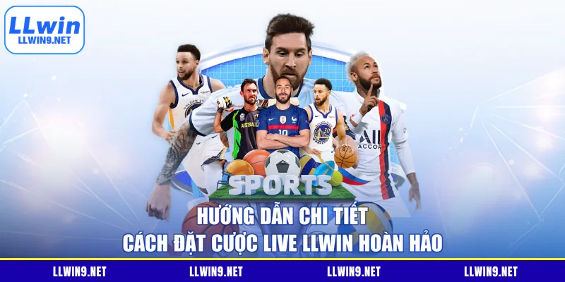 Hướng dẫn chi tiết cách đặt cược Live LLWIN hoàn hảo