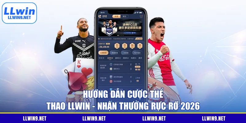 Hướng Dẫn Cược Thể Thao LLWIN - Nhận Thưởng Rực Rỡ 2026