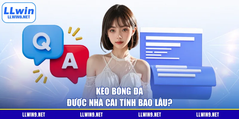 Kèo bóng đá được nhà cái tính bao lâu?