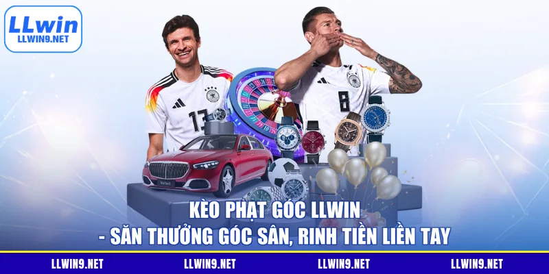 Kèo Phạt Góc LLWIN - Săn Thưởng Góc Sân, Rinh Tiền Liền Tay