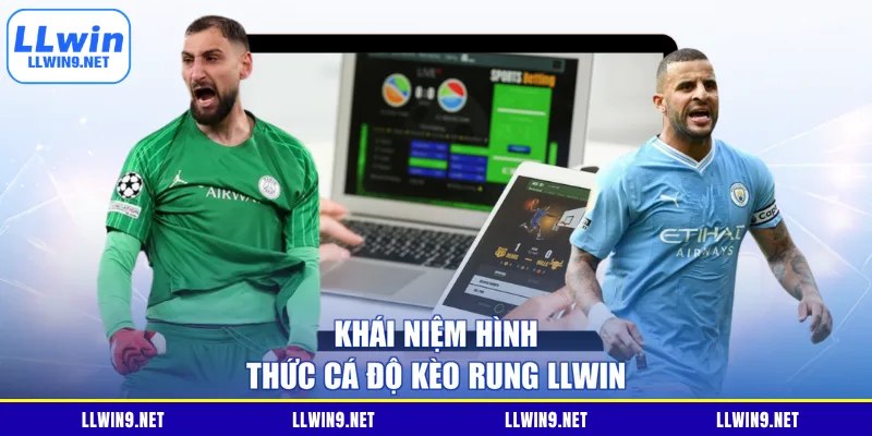Khái niệm hình thức cá độ kèo rung LLWIN