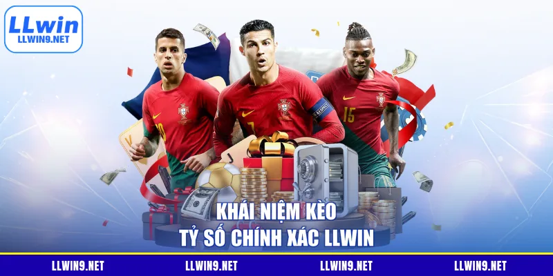 Khái niệm kèo tỷ số chính xác LLWIN