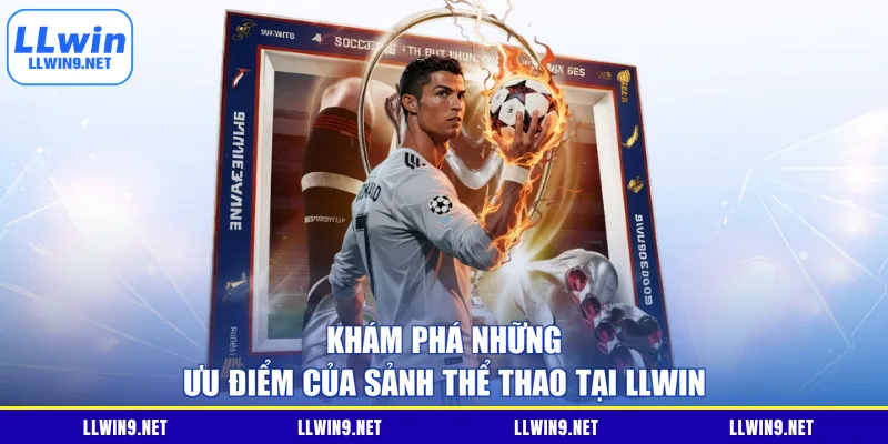 Khám phá những ưu điểm của sảnh thể thao tại LLWIN