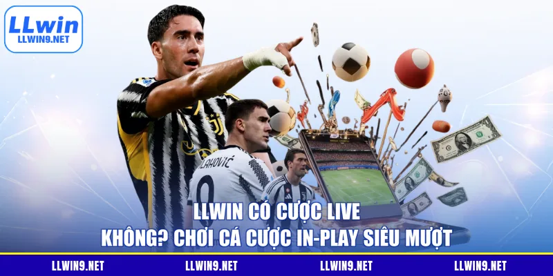 LLWIN Có Cược Live Không? Chơi Cá Cược In-Play Siêu Mượt