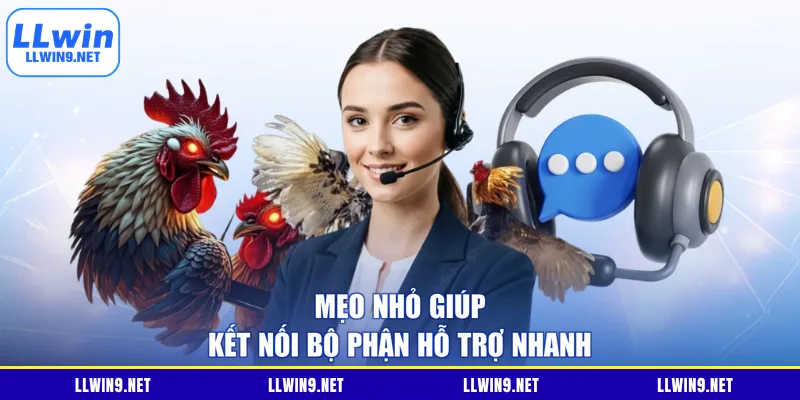 Mẹo nhỏ giúp kết nối bộ phận hỗ trợ nhanh