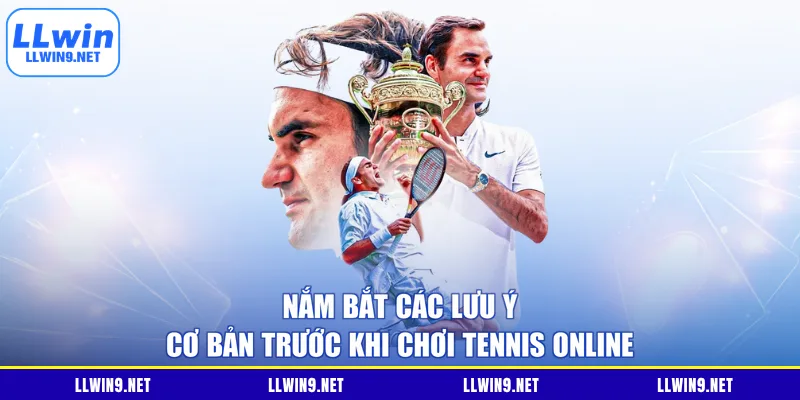Nắm bắt các lưu ý cơ bản trước khi chơi tennis online