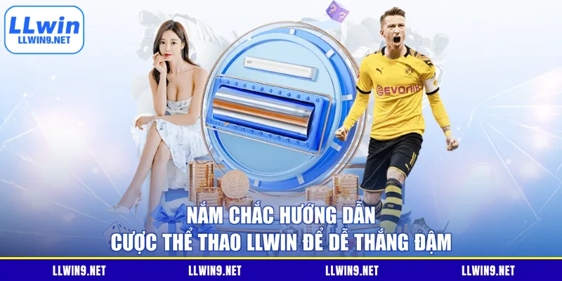 Nắm chắc hướng dẫn cược thể thao LLWIN để dễ thắng đậm