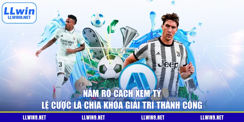 Nắm rõ cách xem tỷ lệ cược là chìa khóa giải trí thành công