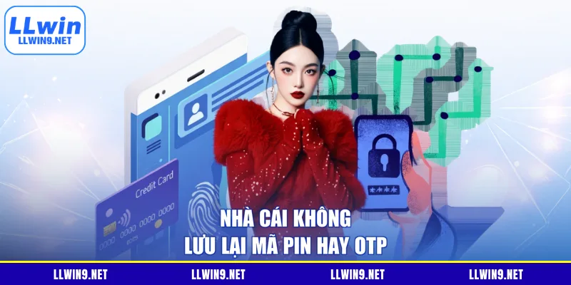 Nhà cái không lưu lại mã PIN hay OTP