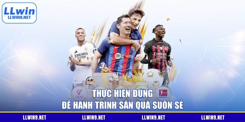 Thực hiện đúng để hành trình săn quà suôn sẻ