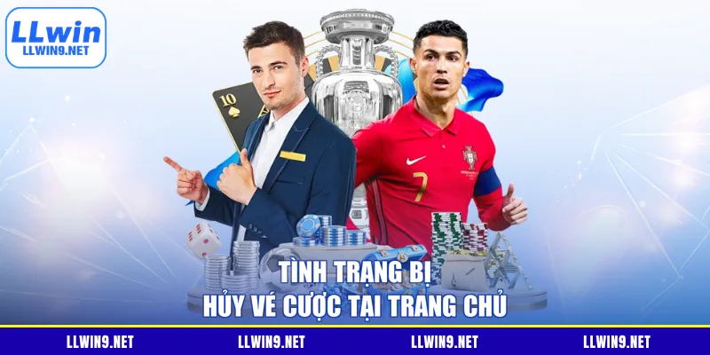 Tình trạng bị hủy vé cược tại trang chủ