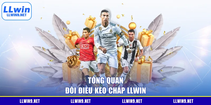 Tổng quan đôi điều kèo chấp LLWIN