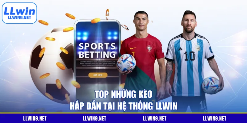 Top những kèo hấp dẫn tại hệ thống LLWIN