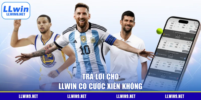 Trả lời cho LLWIN có cược xiên không