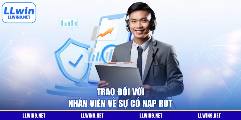 Trao đổi với nhân viên về sự cố nạp rút
