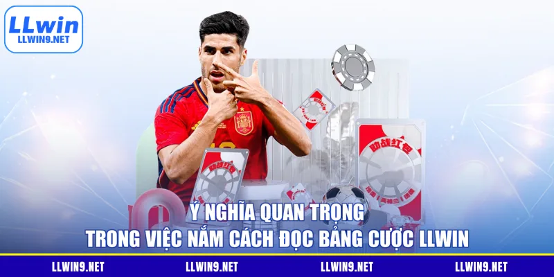 Ý nghĩa quan trọng trong việc nắm cách đọc bảng cược LLWIN